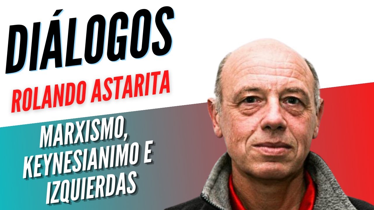 Diálogos Podcast 45 - Rolando Astarita - MARXISMO, KEYNESIANISMO E IZQUIERDA