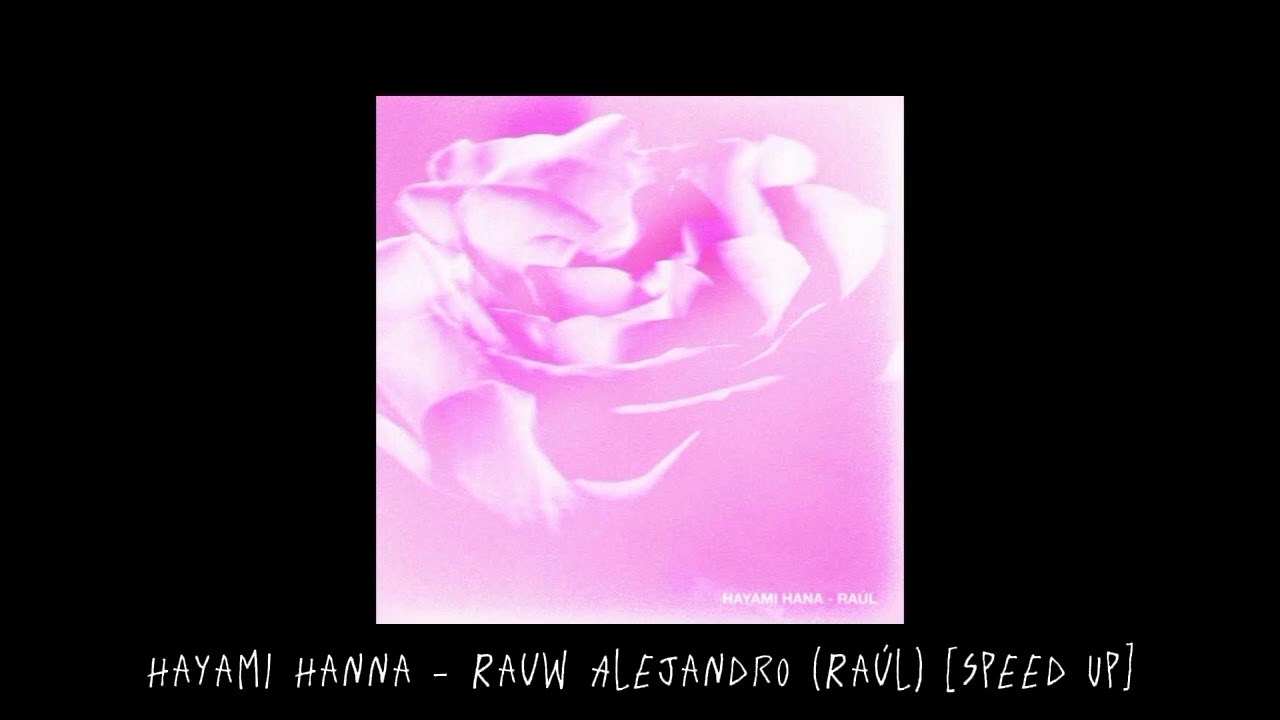 Rauw Alejandro (Raúl) - Hayami Hanna [Speed Up]