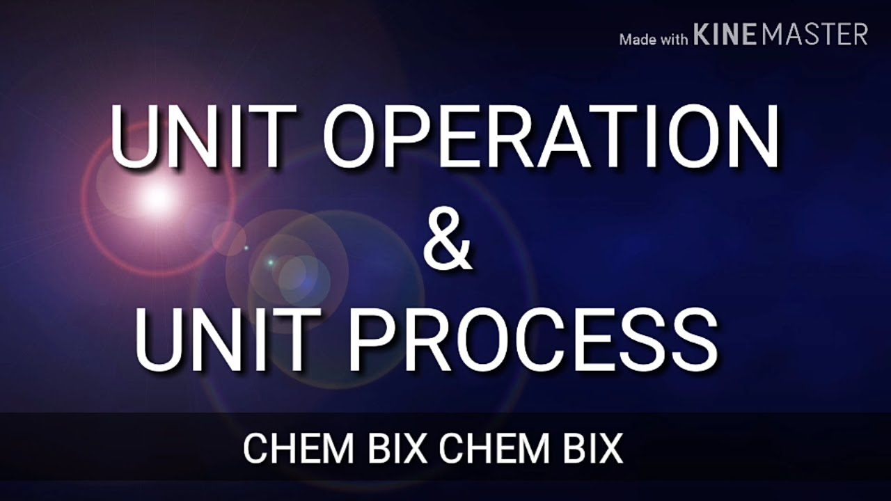 What is Unit Operation and Unit Process?