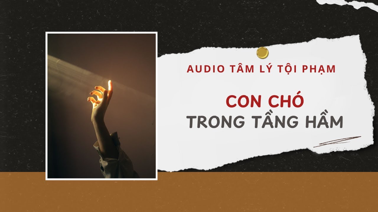 Audio Tâm Lý Tội Phạm | Con Chó Trong Tầng Hầm 🐶  | Lien Tan