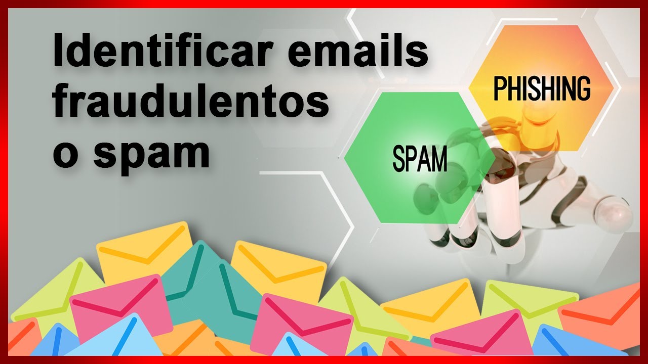 Cómo detectar los correos fraudulentos (PHISHING) y el SPAM