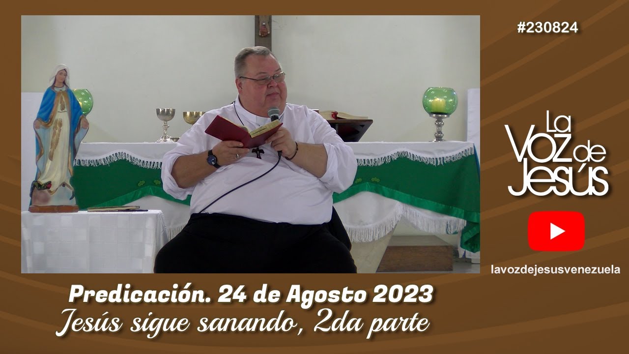Jesús sigue sanando, 2da. parte : 24 de Agosto 2023 #230824