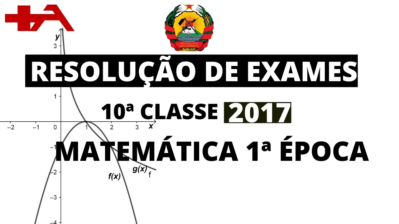 Resolução completa de exames de Matemática 10 classes 2017 1ᵒ Época