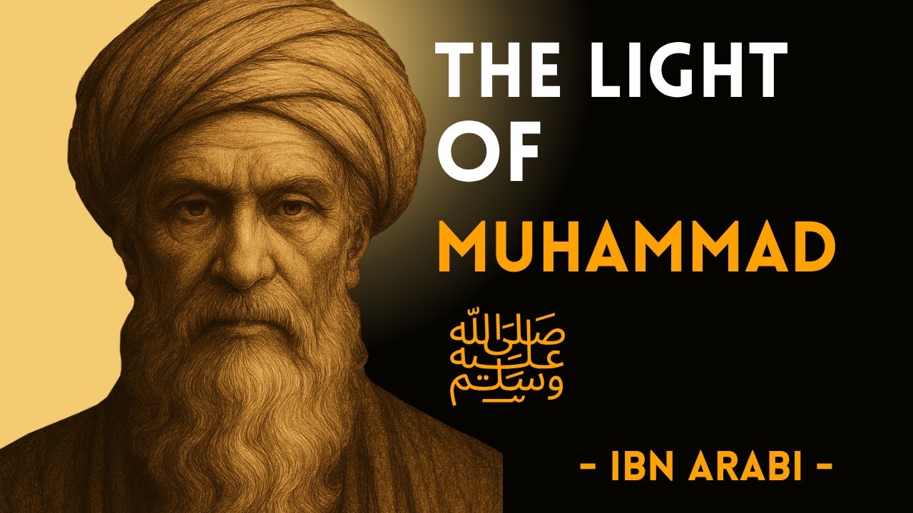 The Light of the Prophet ﷺ | Ibn Arabi’s Spiritual Vision of Divine Reality