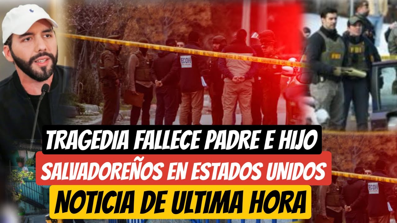 FALLECË PADRE E HIJO SALVADOREÑOS EN USA QUE TRAGEDIA