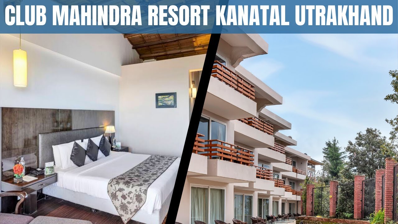 Club Mahindra Resort Kanatal | Club mahindra resorts in utrakhand | Club mahindra hotels