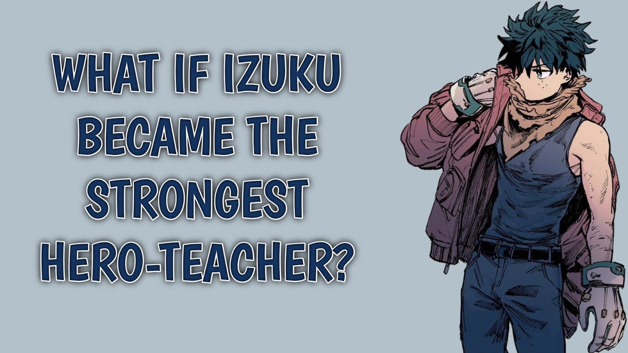 What If Izuku Became the Strongest Hero-Teacher? |Deku ff| #opdeku