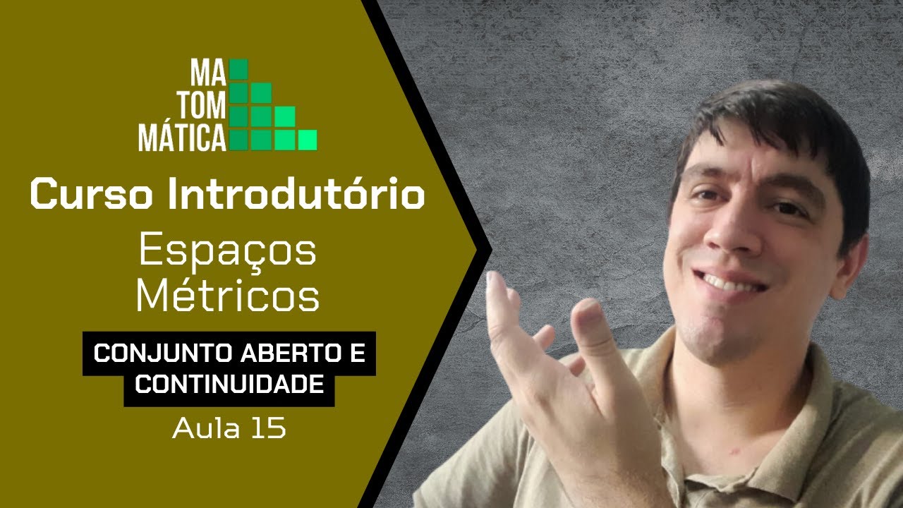 Conjuntos abertos e Continuidade | Espa&ccedil;os M&eacute;tricos - Aula 15