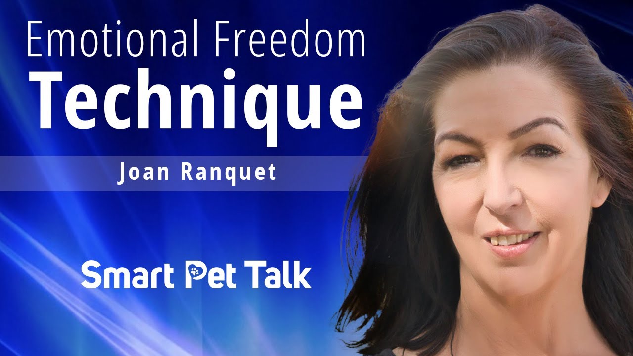 Emotional Freedom Technique with Joan Ranquet | Smart Pet Talk