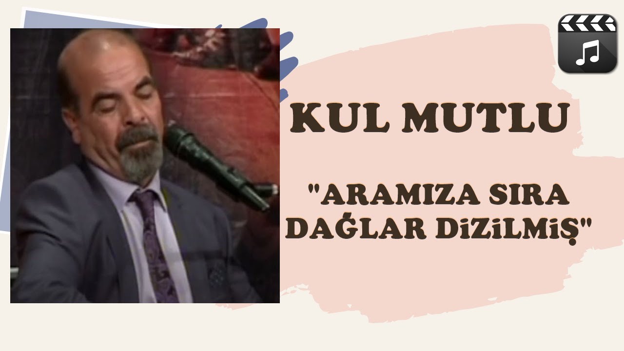 Kul Mutlu - Aramıza Daglar Dizilmiş