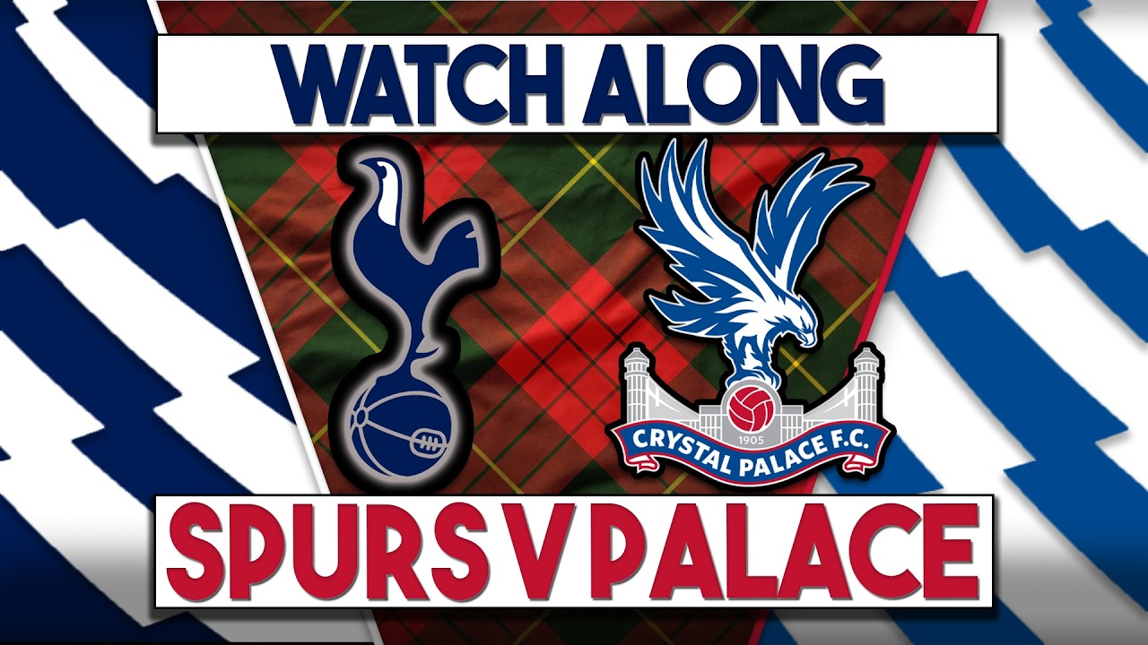 Spurs v Crystal Palace Live Watch Along | Fan Commentary and Reactions | Premier League
