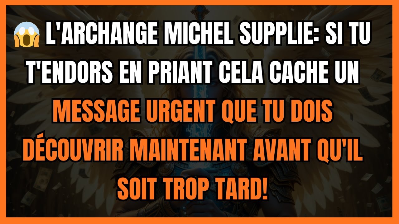 😱 L'ARCHANGE MICHEL SUPPLIE: SI TU T'ENDORS EN PRIANT CELA CACHE UN MESSAGE URGENT QUE TU DOIS...