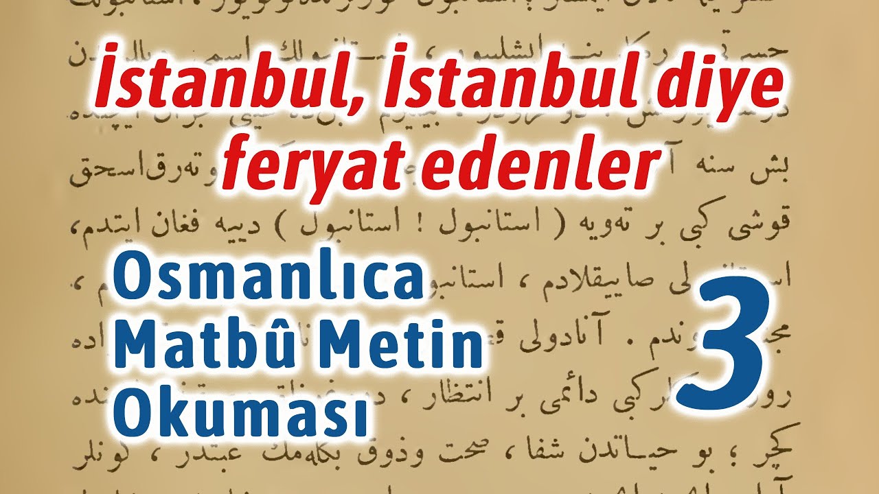 Osmanlıca Matbu Metin Okuması 3 - İstanbul, İstanbul diye feryat edenler