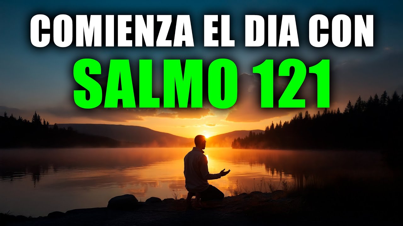 SALMO 121 | Poderosa Oración de la Mañana para Comenzar tu Día con Dios