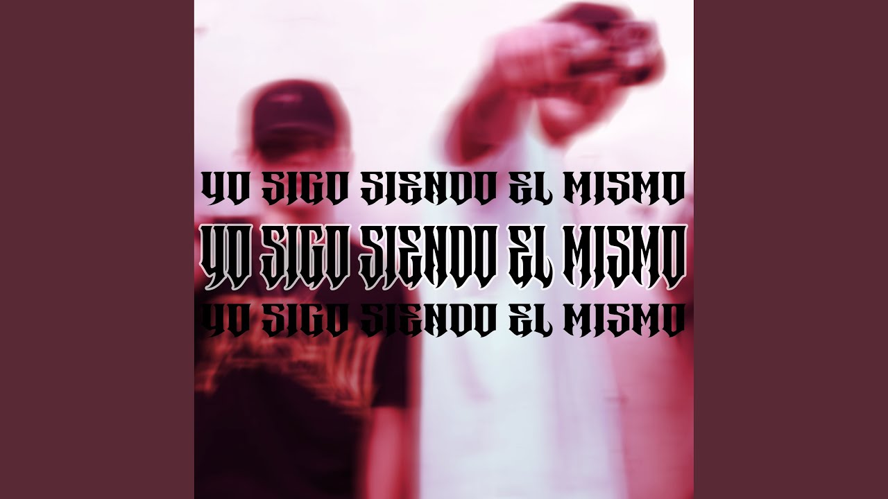YO SIGO SIENDO EL MISMO