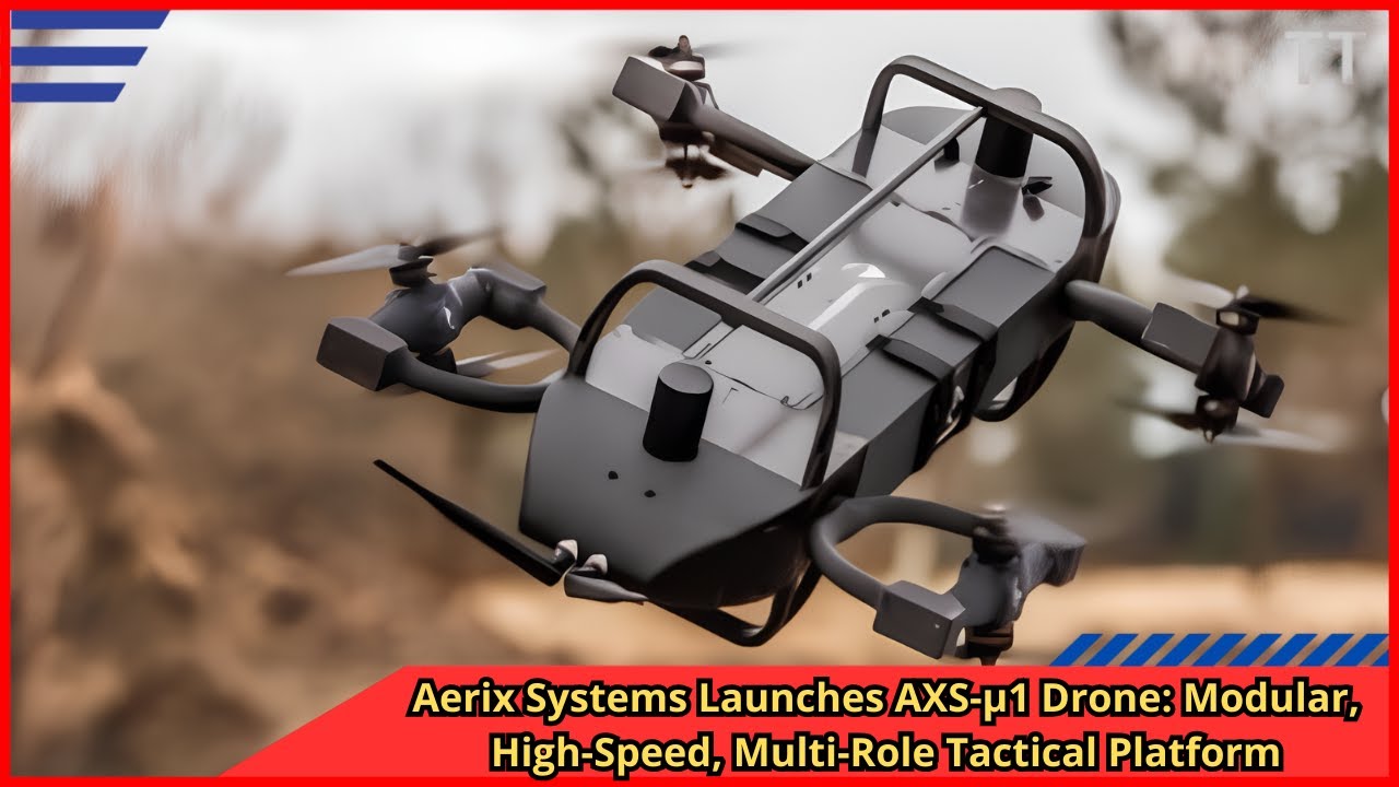 Aerix Systems Launches AXS &micro;1 Drone Modular, High Speed, Multi Role Tactical Platform