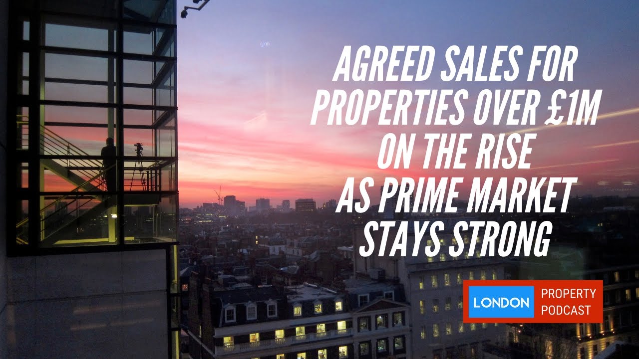 Agreed sales for properties over £1m on the rise as prime market stays strong