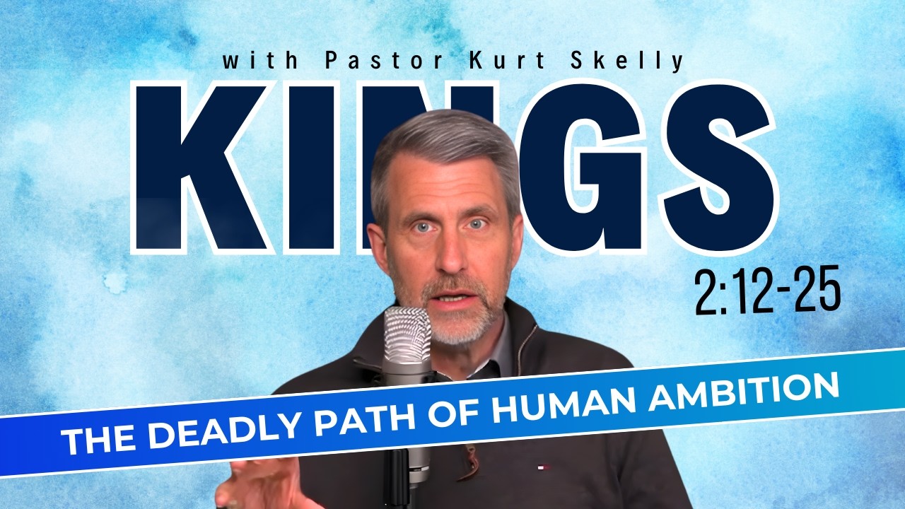 The Deadly Path of Human Ambition | 1 Kings 2:12-25 | Pastor Skelly