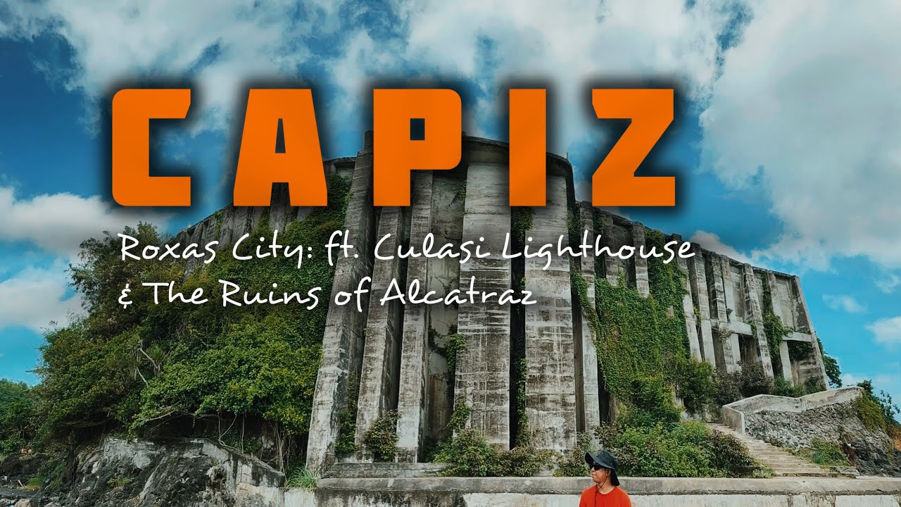 Capturing CAPIZ Pt.2: ft. Culasi Lighthouse, Ruins of Alcatraz & San Antonio Resort