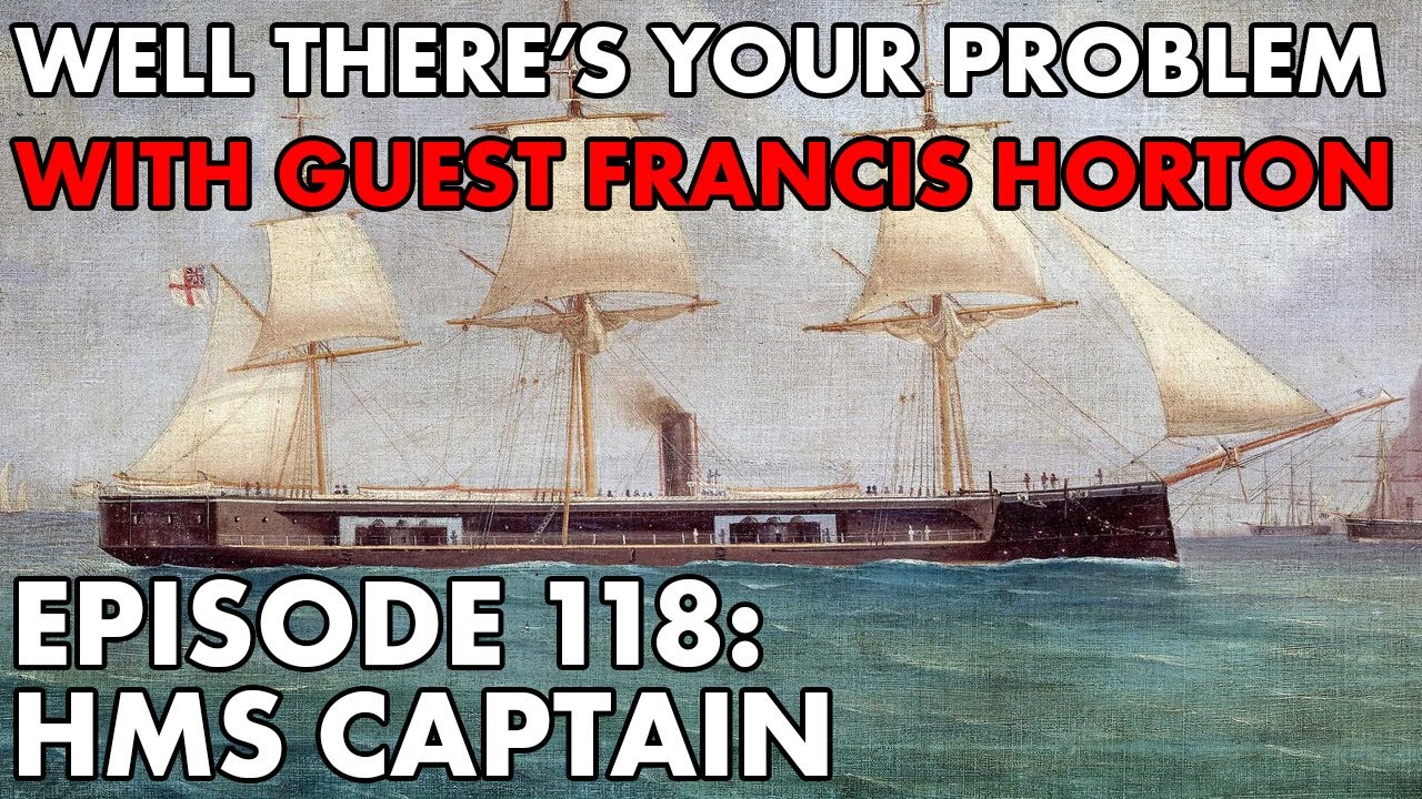 Well There's Your Problem | Episode 118: HMS Captain
