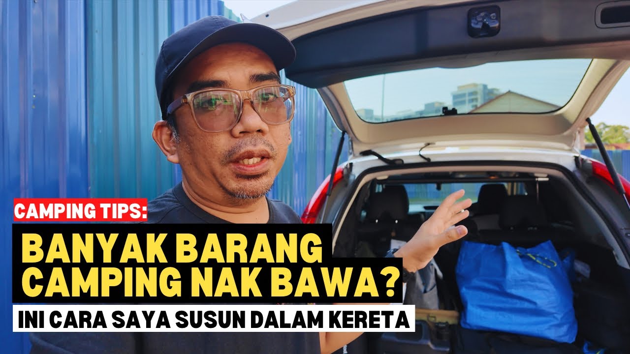 Camping Tips: BANYAK BARANG CAMPING NAK BAWA? Ini cara saya susun dalam kereta #mykhalishjourney 