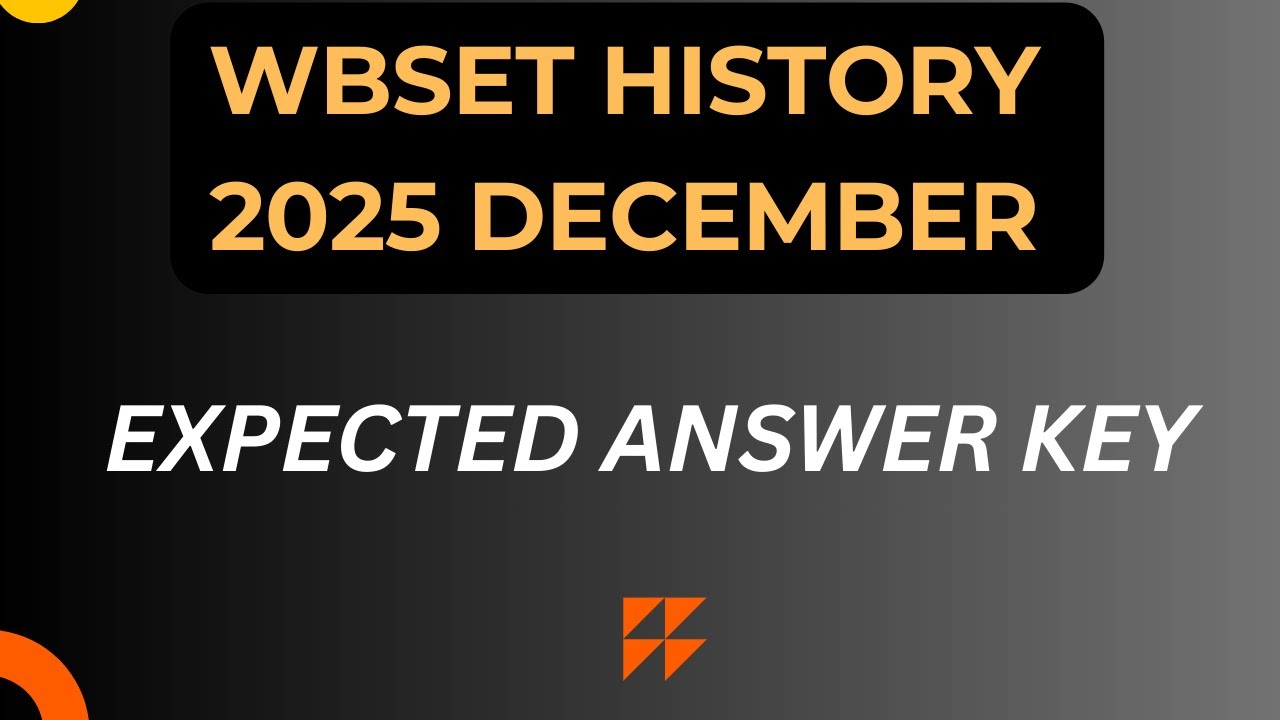 WBSET HISTORY 2025 DECEMBER  EXPECTED ANSWER KEY | WBSET HISTORY QUESTION