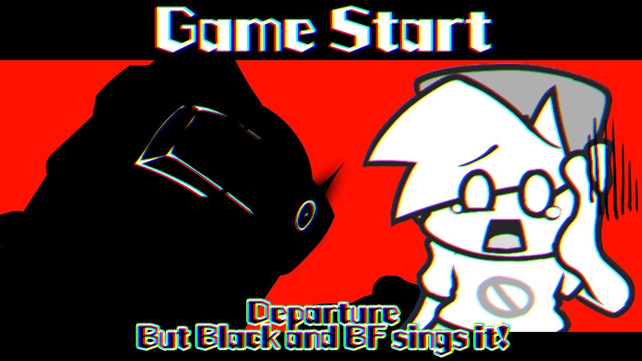 Game Start / Departure but Black(?) and BF sings it! (FNF Cover)