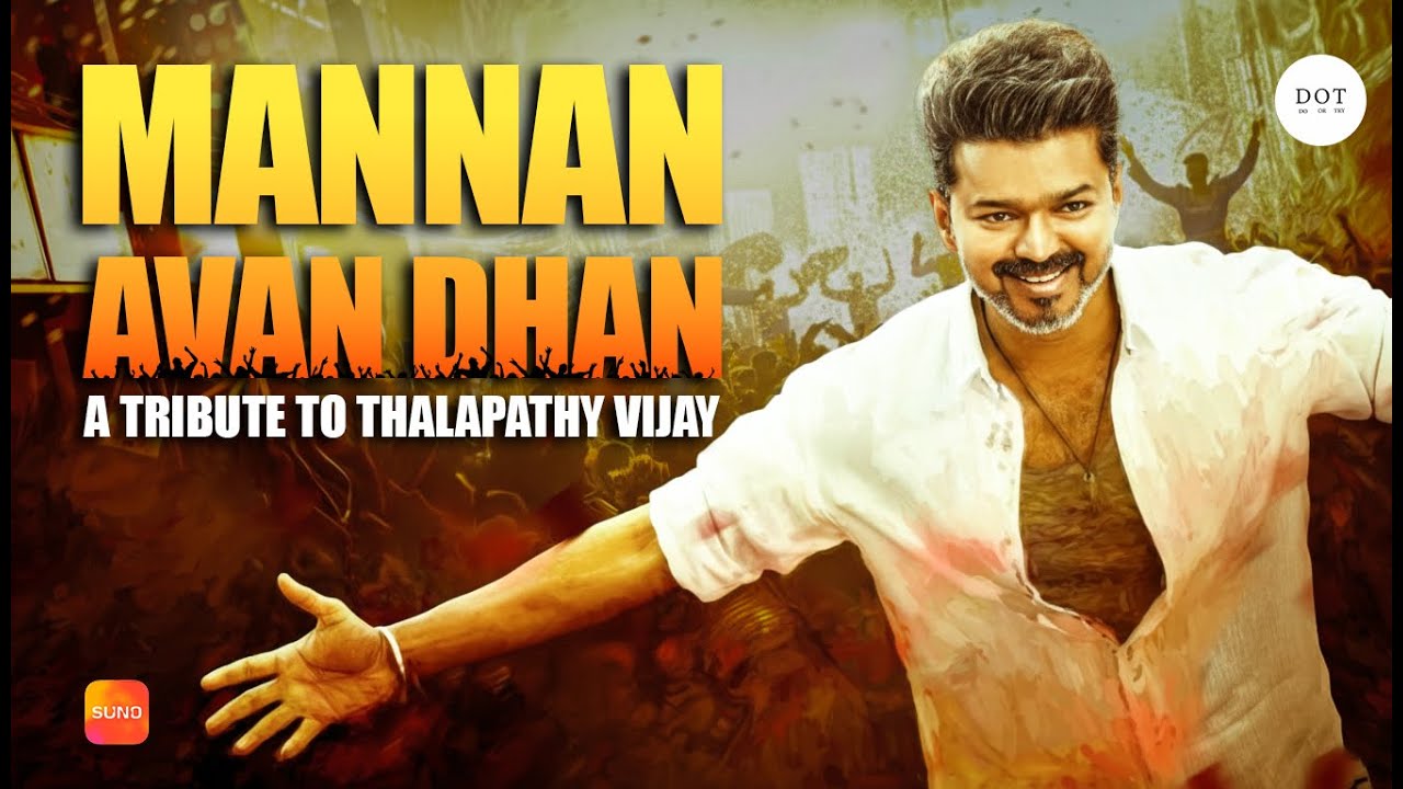 Mannan Avan Dhan – A Tribute to THALAPATHY VIJAY
