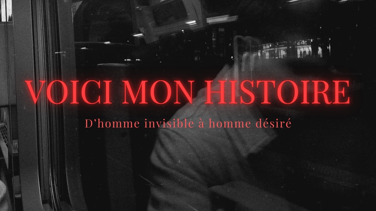 D’HOMME INVISIBLE AUX YEUX DES FEMMES À HOMME DÉSIRÉ VOICI MON HISTOIRE