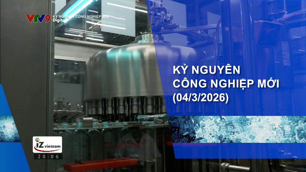KỶ NGUYÊN CÔNG NGHIỆP MỚI (04/3/2026)