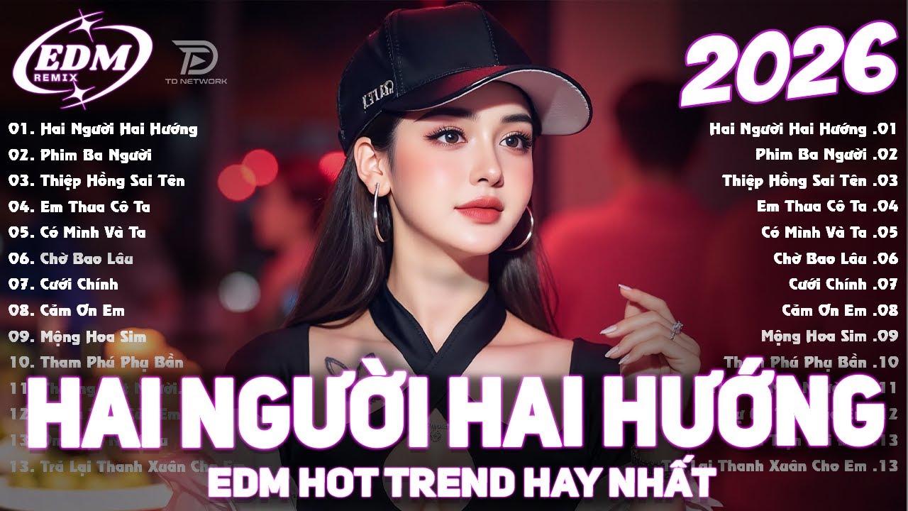 Hai Người Hai Hướng Remix ♫ BXH Nhạc Trẻ EDM Hot Trend TRIỆU VIEW ♫ Top 15 Bản EDM TikTok Hay 2026