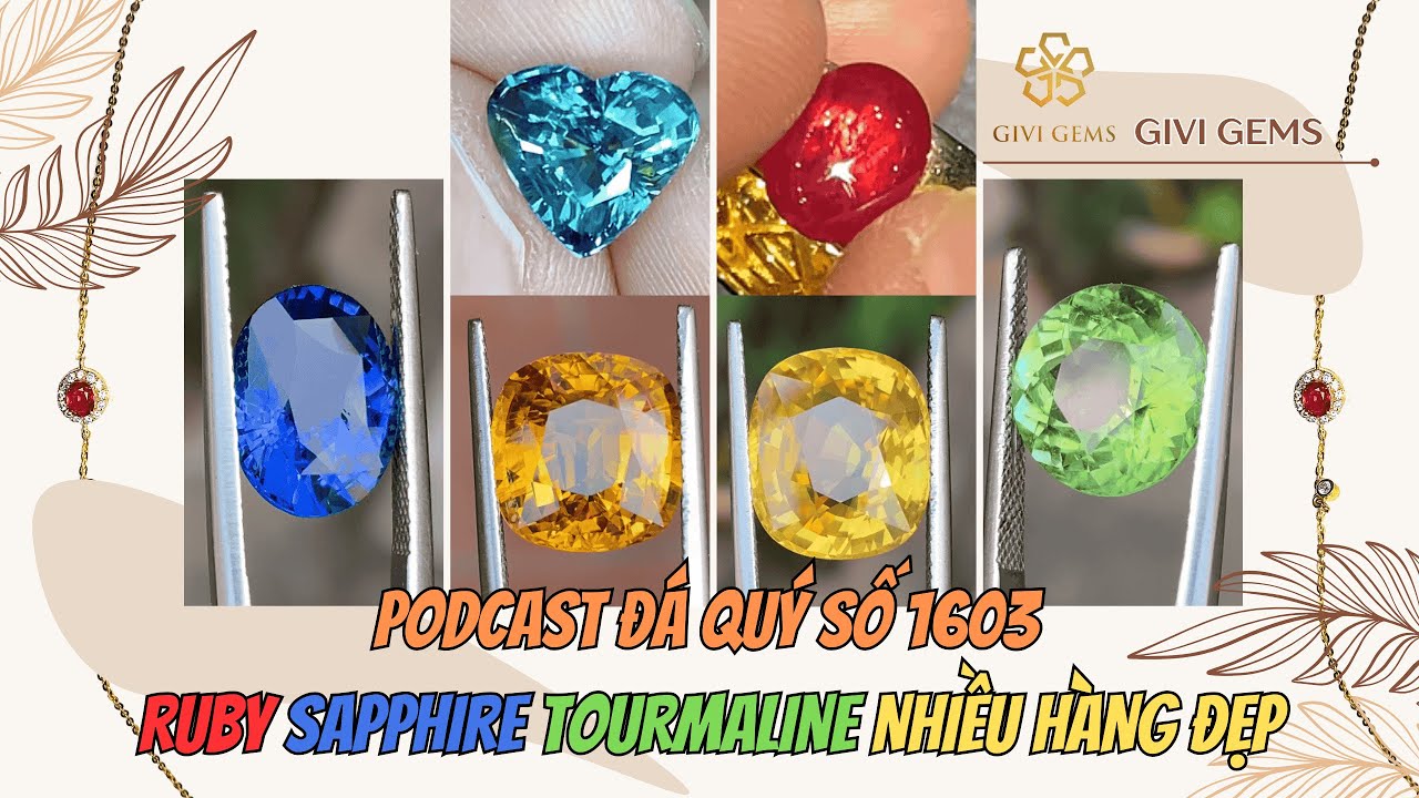 Podcast Đá Quý số 1603: Ruby Sapphire Tourmaline Nhiều Hàng Đẹp