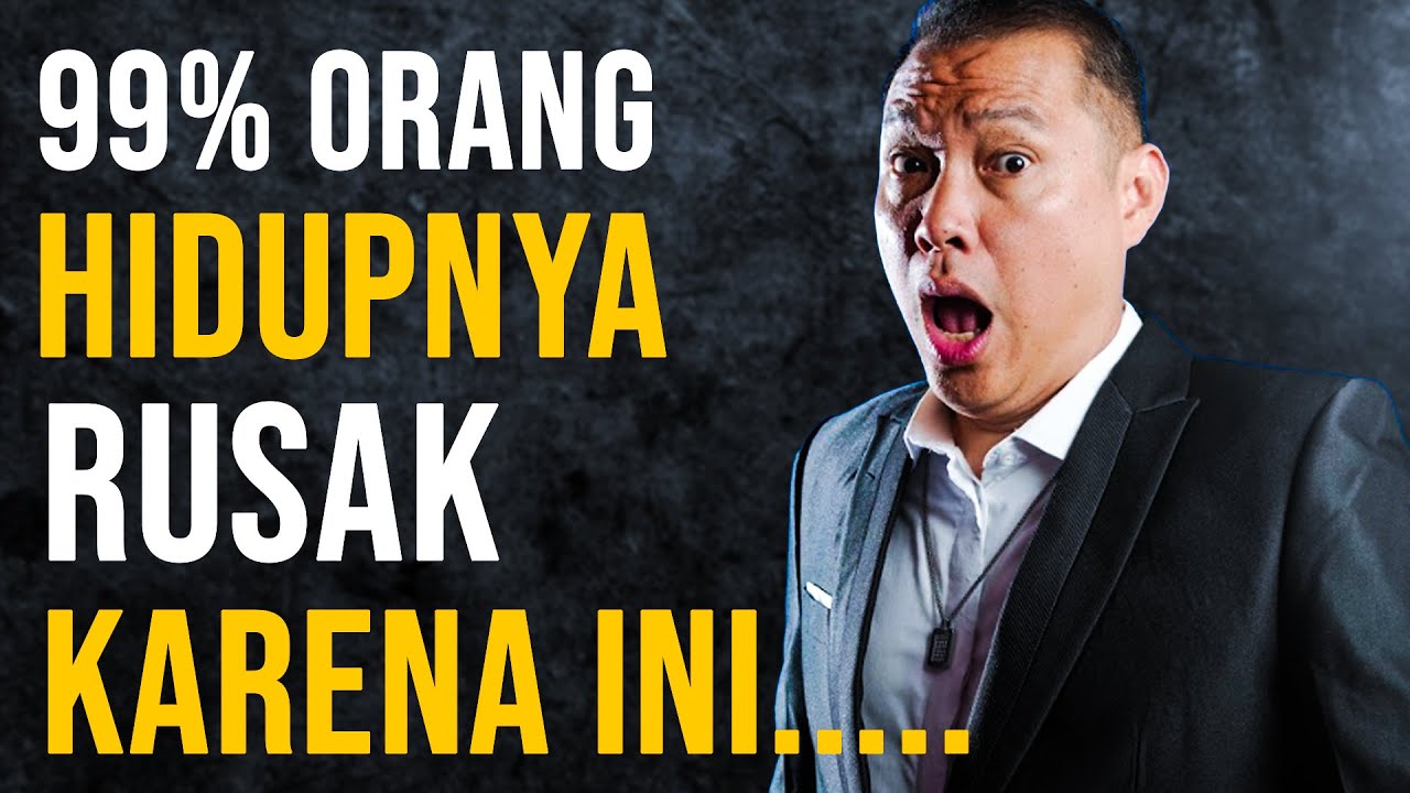 99% Orang Hidupnya Rusak Karena Ini