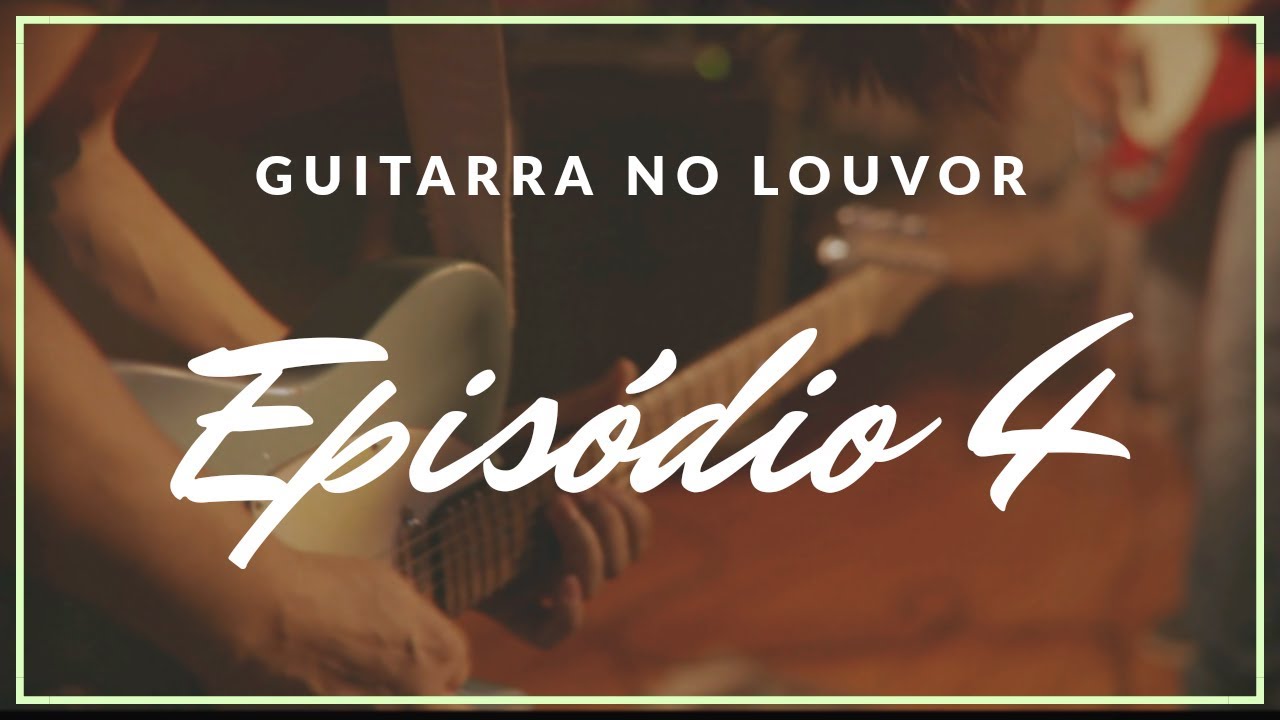 Guitarra no Louvor - Ep 4 - Leandro Esteves