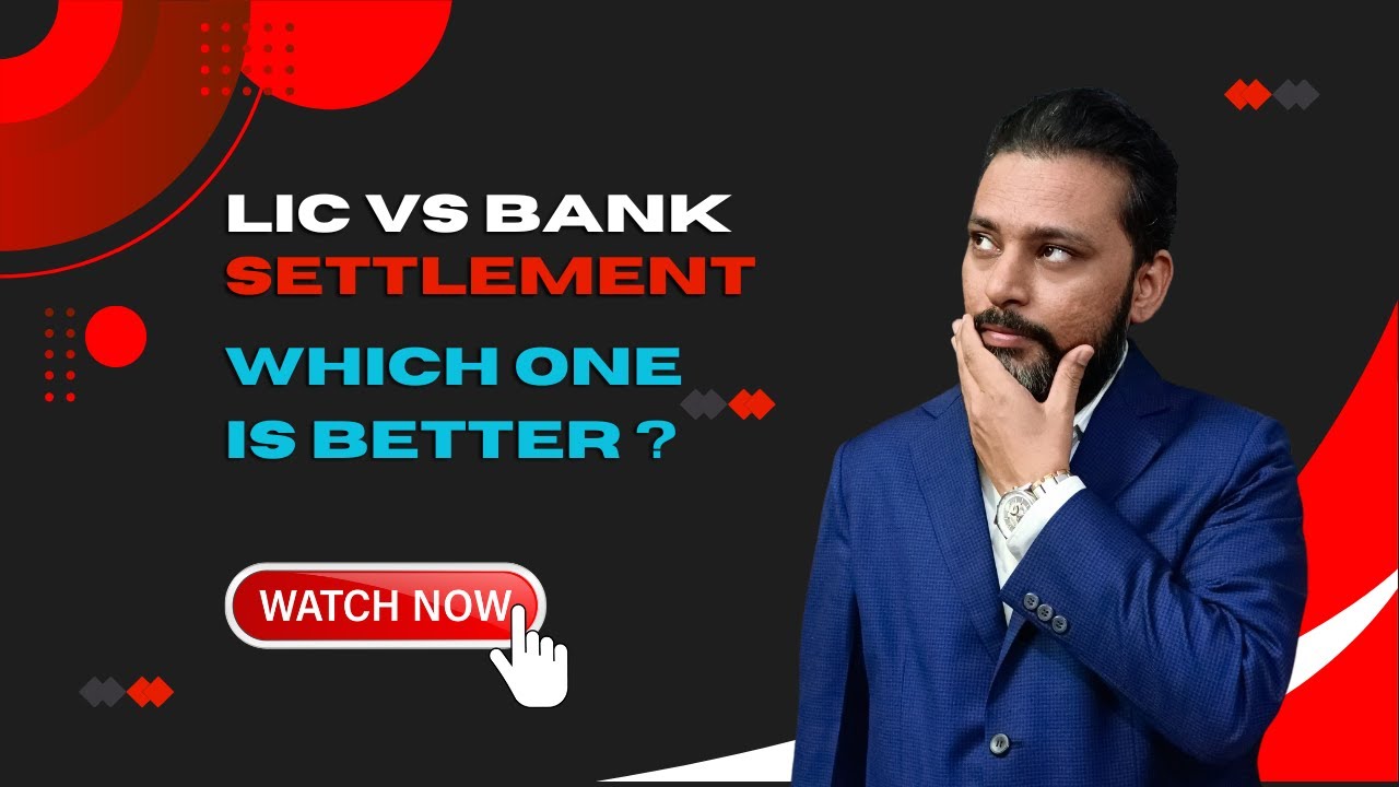 LIC VS Bank Settlement | Which One Is Better ?