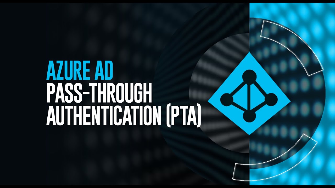 AZURE AD PASS-THROUGH AUTHENTICATION (PTA)