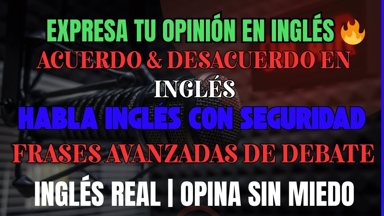 Frases Avanzadas para Opinar en Inglés 🇺🇸🇪🇸 | Acuerdo y Desacuerdo con Pronunciación