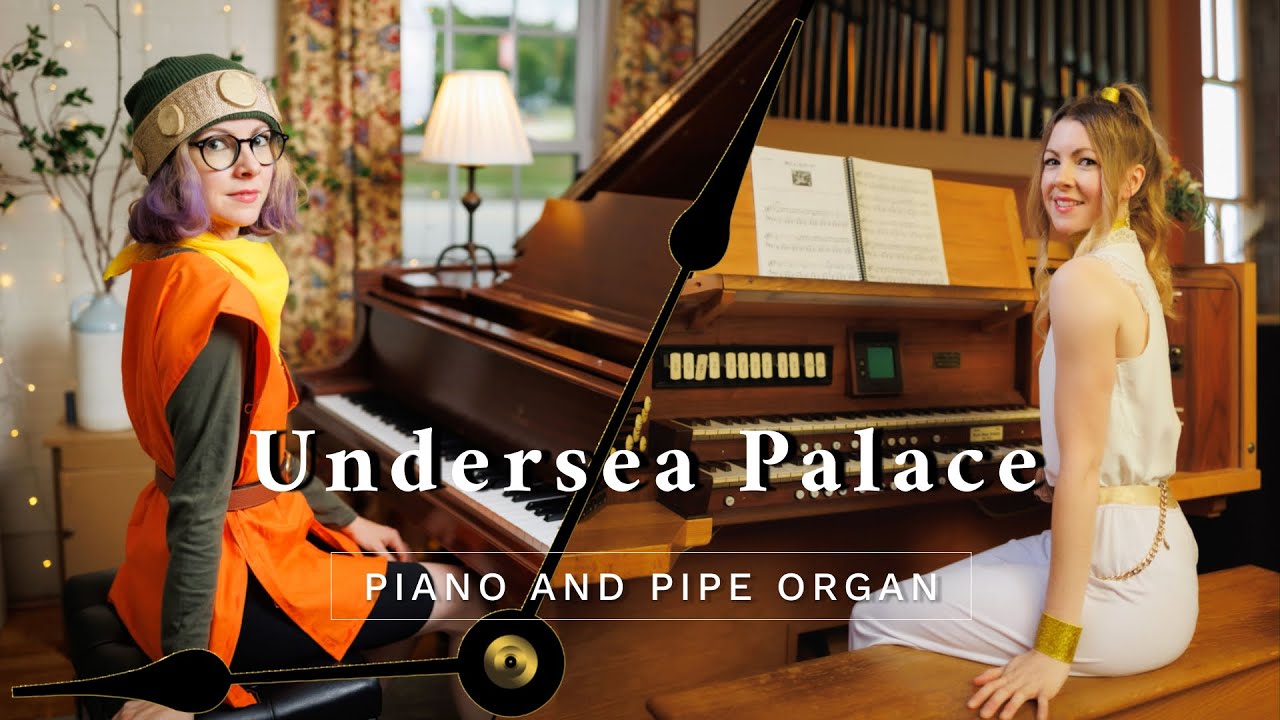 Undersea Palace ~ Chrono Trigger ~ Piano and Pipe Organ