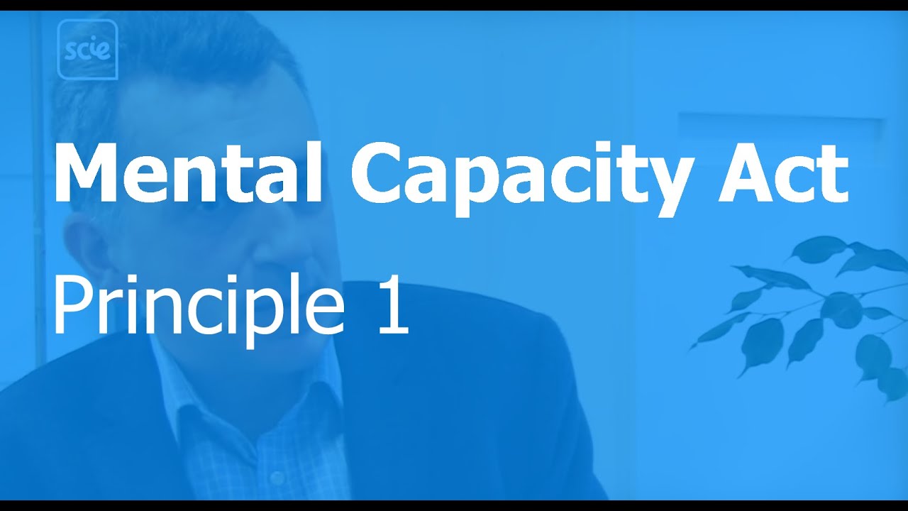 Mental Capacity Act principle 1: Assume capacity