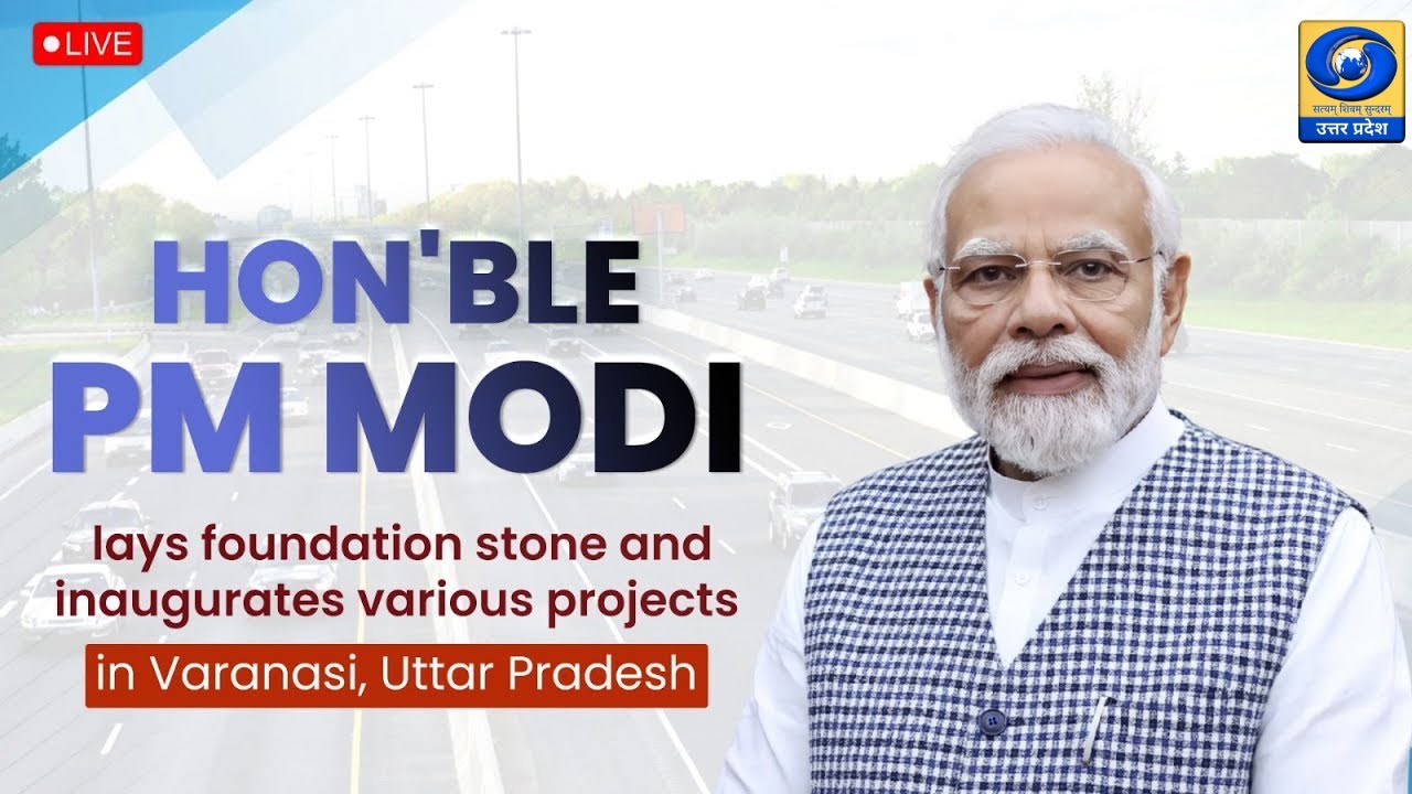 🔴 LIVE: PM Modi lays foundation stone and inaugurates various projects in Varanasi, Uttar Pradesh