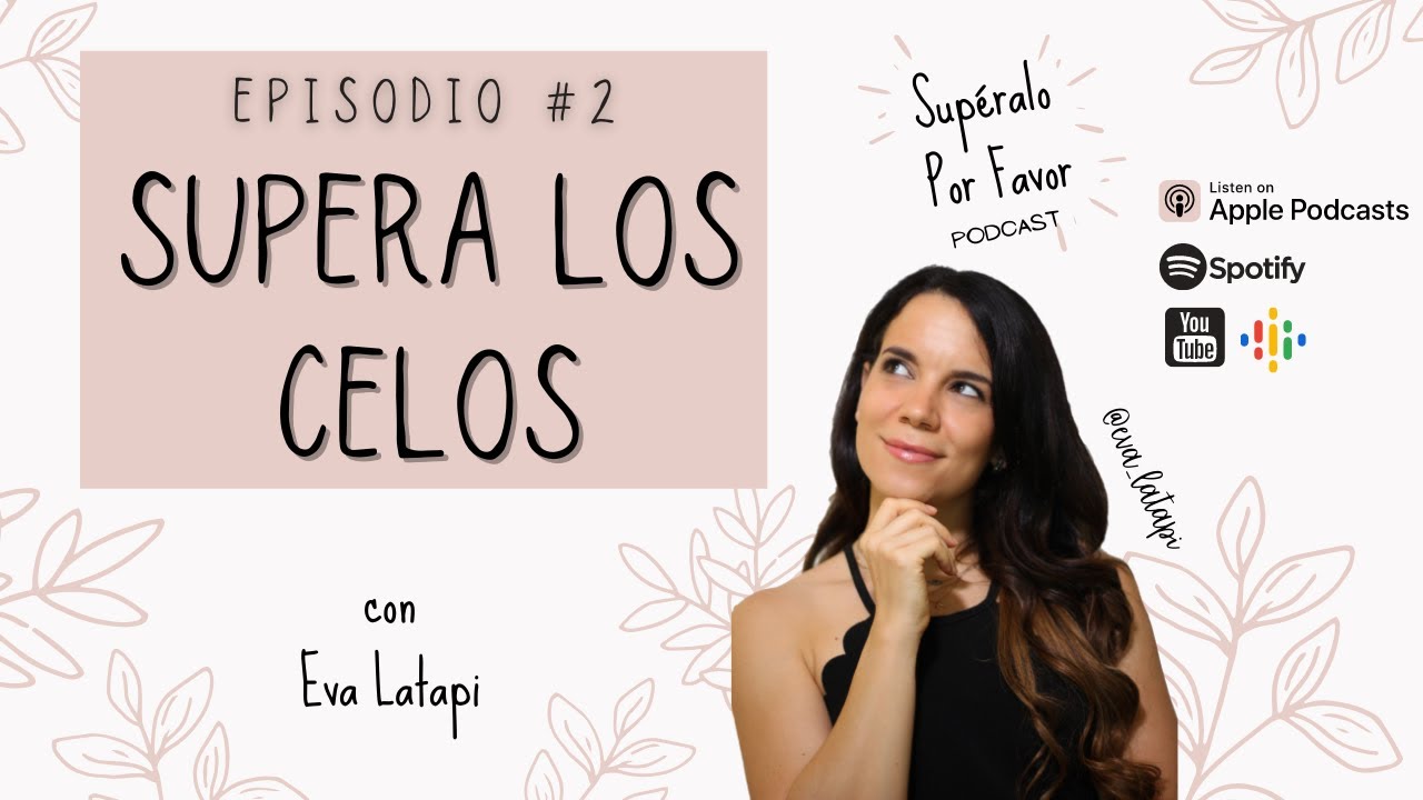 02 | Supera Los Celos- Supéralo Por Favor | Podcast en Español
