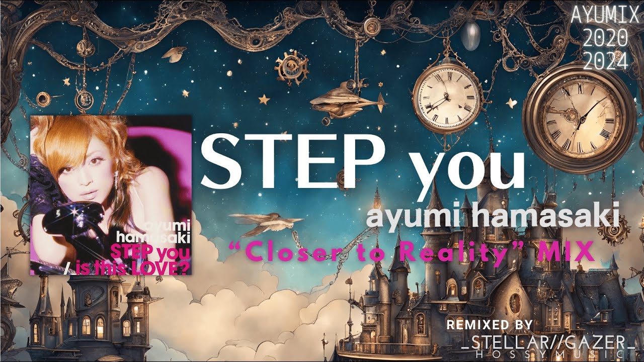 #ayumix2024 浜崎あゆみ「STEP you」- Closer to Reality Mix - REMIXED by _STELLAR//GAZER_  #ayumix2020