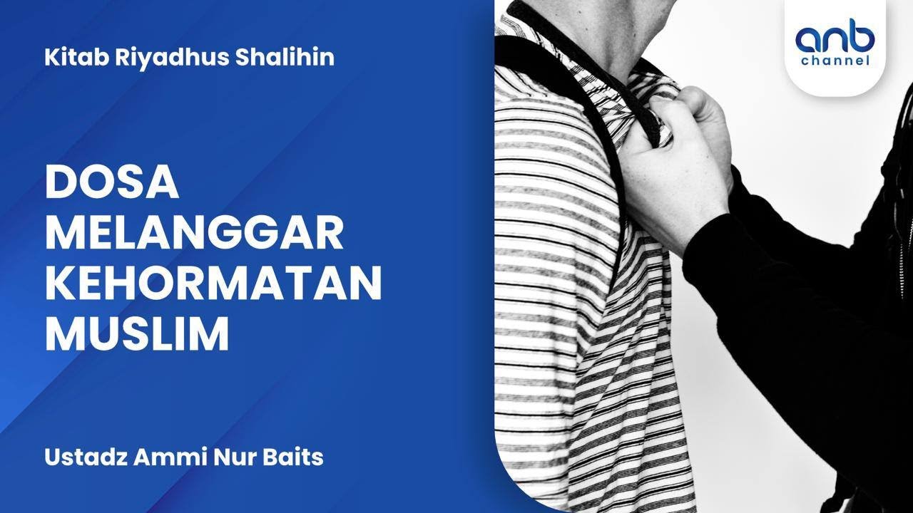 Dosa Melanggar Kehormatan Muslim | Ustadz Ammi Nur Baits