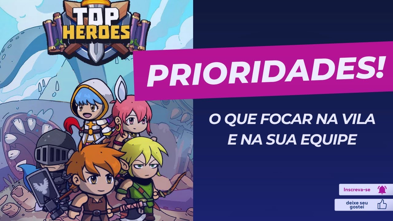 O QUE FOCAR NA VILA E NOS SEUS HERÓIS! TOP HEROES