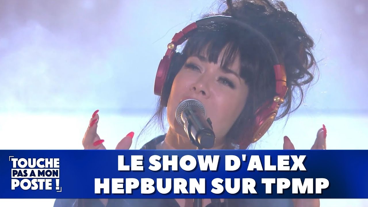 Le show d'Alex Hepburn sur TPMP