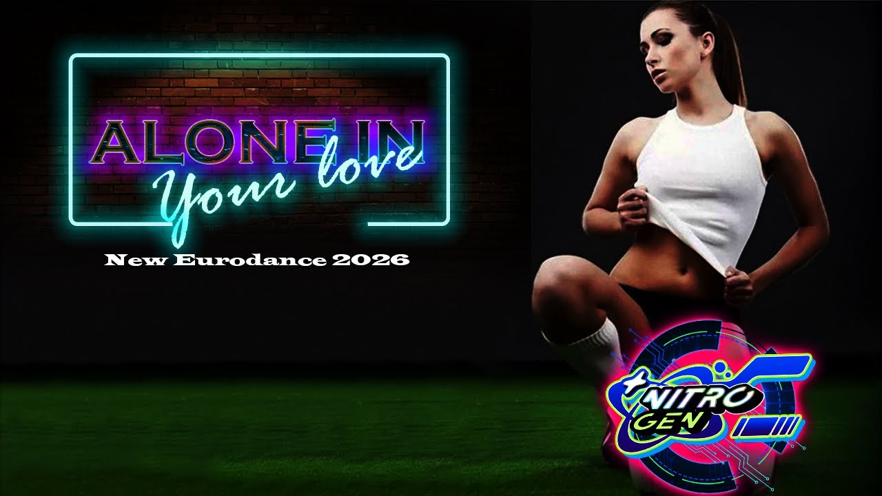 Nitro-Gen - Alone in Your Love (New Eurodance 2026)