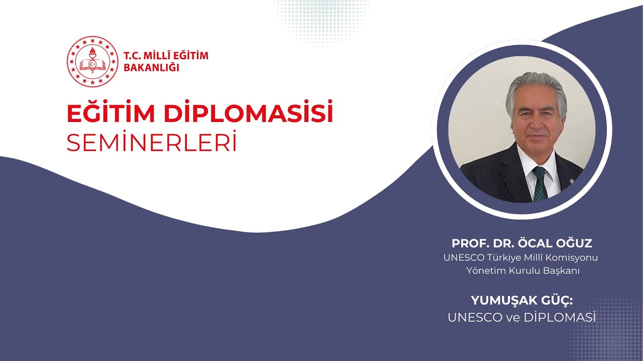 Yumuşak Güç: UNESCO ve Diplomasi -  Prof. Dr. Öcal Oğuz | Eğitim Diplomasisi Seminerleri