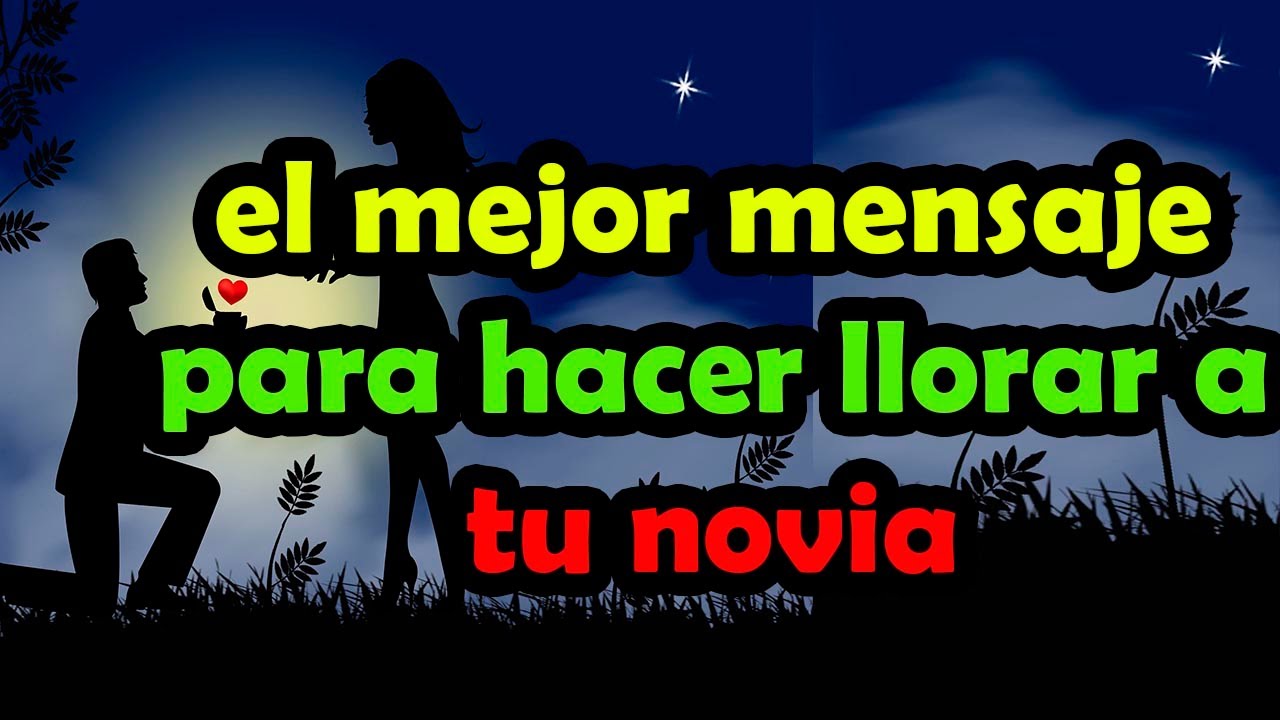 el mejor mensaje para hacer llorar a tu novia de amor Mi amor quiero que mires este vídeo sin llorar