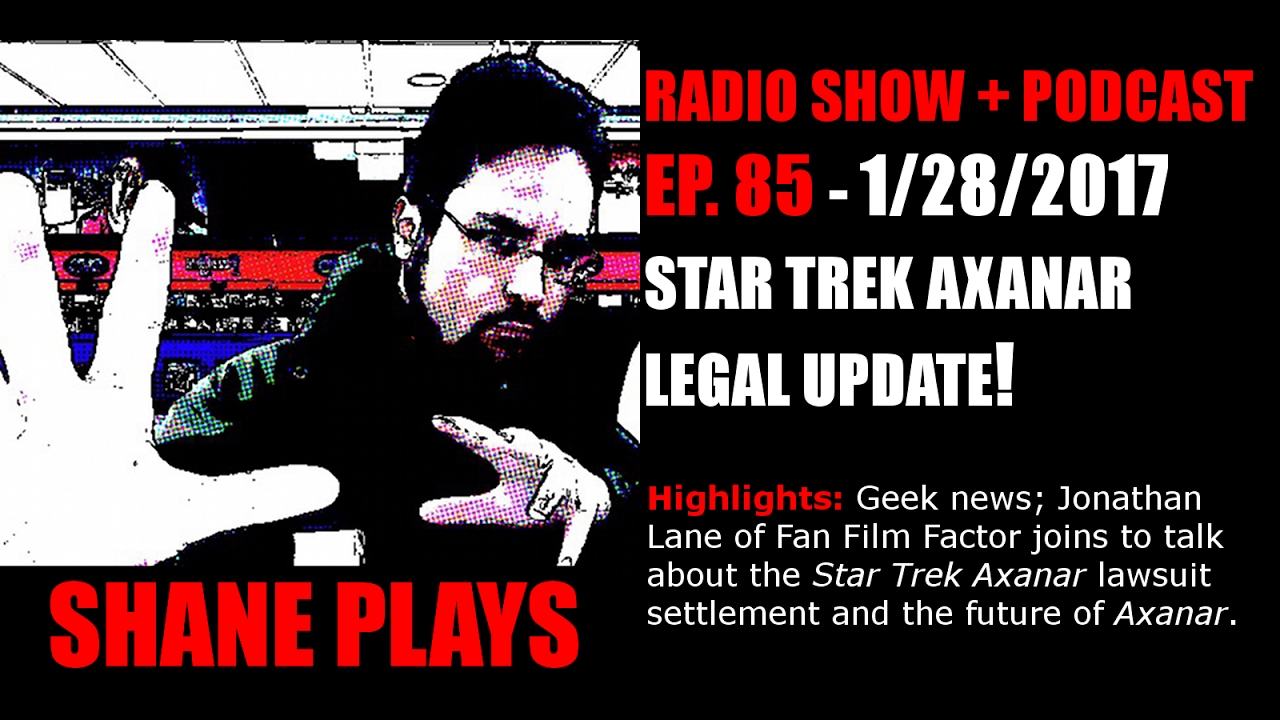 Star Trek Axanar Legal Update! - Shane Plays Radio Ep. 85