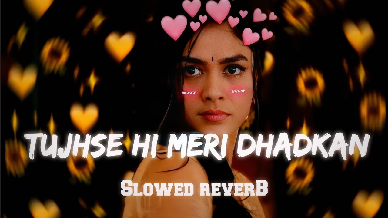 Tujhse Hi Meri Dhadkan - SLOWED REVERB || Lofi Song 